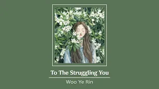 [Vietsub] To The Struggling You (힘들어하는 너에게) - Woo Ye Rin (우예린)