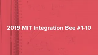 2019 MIT Integration Bee #1-10