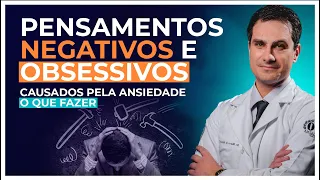 ANSIEDADE: Saiba o que Fazer com os Pensamentos NEGATIVOS e OBSESSIVOS