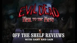 Evil Dead: Hail to the King - Off The Shelf Reviews