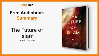 The Future of Islam by John L. Esposito: 11 Minute Summary