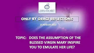 15 AUGUST 2022 - ONLY BY GRACE REFLECTIONS