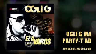 Ogli G - Ogli G ma party-t ad (Ez a Város LP - 2015)