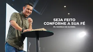 Seja Feito Conforme a Sua Fé | Pr. Rodrigo Oliveira | Mananciais RJ