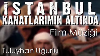 İSTANBUL KANATLARIMIN ALTINDA FİLM MÜZİĞİ  (1996) | Tuluyhan Uğurlu- Tema | Türk Filmi Müzikleri