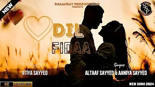 Dil fidaa | Altaaf Sayyed | Aaniya Sayyed | Atiya Sayyed | Lyrical | Latest Song | Hindi Bollywood