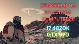 Starfield na niewspieranym sprzęcie (i7 4820K, GTX 970)