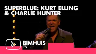 BIMHUIS TV Presents: SUPERBLUE: KURT ELLING & CHARLIE HUNTER