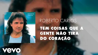 Roberto Carlos - Tem Coisas Que a Gente Não Tira do Coração (Áudio Oficial)