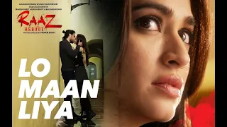 LO MAAN LIYA Song | Raaz Reboot | Arijit Singh|Emraan Hashmi,Kriti Kharbanda,Gaurav Arora