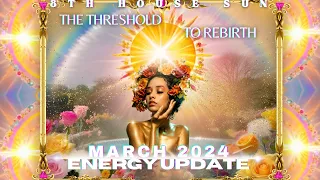 March 2024 Energy Update |🌞The Threshold to Rebirth