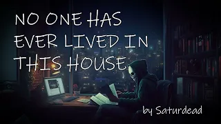 No one has ever lived in this house by Saturdead