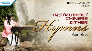 Instrumental Chinese Zither Hymns - Angelina (Full Album Audio)