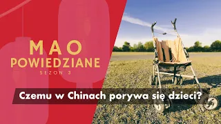 Mao Powiedziane #52 – Czemu w Chinach porywa się dzieci?