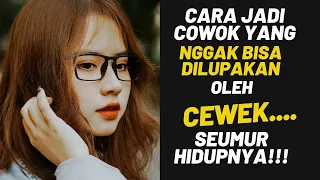 3 Cara Jadi Cowok yang NGGAK TERLUPAKAN dalam Hidup Cewek, SEUMUR HIDUP. Warning: Ini Ilmu BERBAHAYA