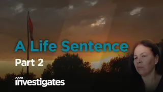 A Life Sentence - Part 2 | APTN Investigates