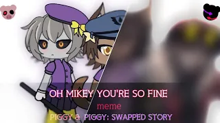 .•°oh Mikey you're so fine°•. meme [Piggy × Piggy: swapped story]