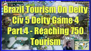 Civ 5 Deity Game 4 - Brazil Tourism On Deity [Part 4]: Reaching 750 Tourism!