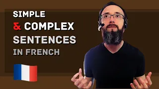 Lesson 49 of 52 : Simple and Complex Sentences in French