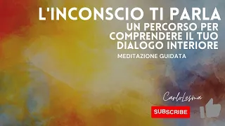 L'inconscio ti Parla - Meditazione guidata per entrare in contatto con il tuo Inconscio