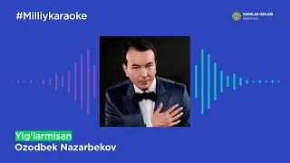 Ozodbek Nazarbekov - Yig‘larmisan | Milliy Karaoke