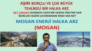 Çok Büyük Çok Borçlu ama Fırsat Verebilecek MOGAN ENERJİ AYRINTILI HALKA ARZ İNCELEMESİ Acele Etme