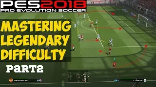 PES 2018 How to Beat Legend Difficulty Tutorial | Part 2 - BREAKING DOWN DEFENSIVE TEAMS!