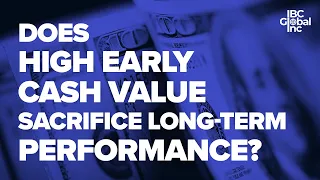 Does High Early Cash Value Sacrifice Long-term Performance? | IBC Global, Inc