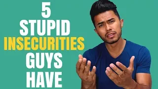 5 STUPID Insecurities Guys have that Girls HATE