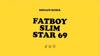 Fatboy Slim - Star 69 (Shnaps Remix)