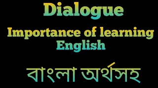 Dialogue :Importance of learning English || Write a dialogue about necessity  of learning English.