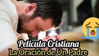 PELÍCULA CRISTIANA LA ORACIÓN DE UN PADRE LA MEJOR PELÍCULA 2024