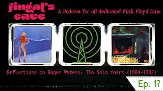 Ep.17 - Reflections on Roger Waters: The Solo Years (1984-1992)