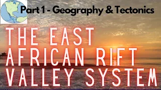 East African Rift Valley System: Geography & Tectonics