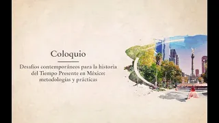 Desafíos contemporáneos para la historia del Tiempo Presente en México: metodologías y prácticas