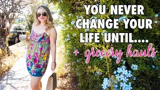 Life in Los Angeles #37 - You'll Never Change Your Life Until... Pep Talk + Grocery Haul!