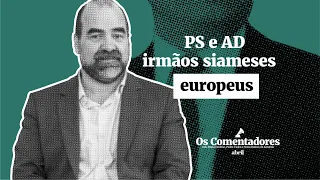 Os Comentadores #70 - PS e AD irmãos siameses europeus