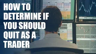 How to determine if you should quit as a trader