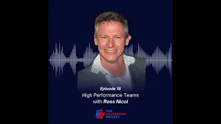 018. High Performance Teams with Ross Nicol