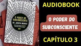 O poder do subconsciente AUDIOBOOK (CAPÍTULO 3)