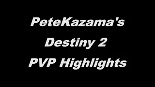 Petekazama's Destiny 2 PvP Highlights