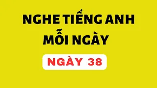 Nghe Tiếng Anh Mỗi Ngày - Ngày 38