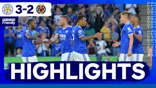 Highlights | Leicester City 3 Villarreal 2 | The Foxes In Pre-Season