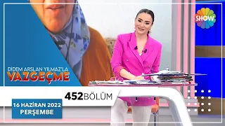 Didem Arslan Yılmaz'la Vazgeçme 452. Bölüm | 16 Haziran 2022