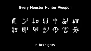 Every Monster Hunter Weapon In Arknights