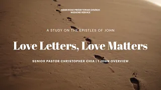 Love Letters, Love Matters: 1 John Overview – ARPC Weekend Service