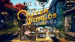 The Outer Worlds Day 8! - Live with Oxhorn
