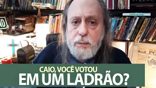 Caio, você votou em um ladrão?