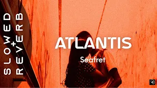 Seafret - Atlantis (s l o w e d + r e v e r b)