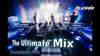 The Ultimate Mix   [PlusMix Eurodance 90s]